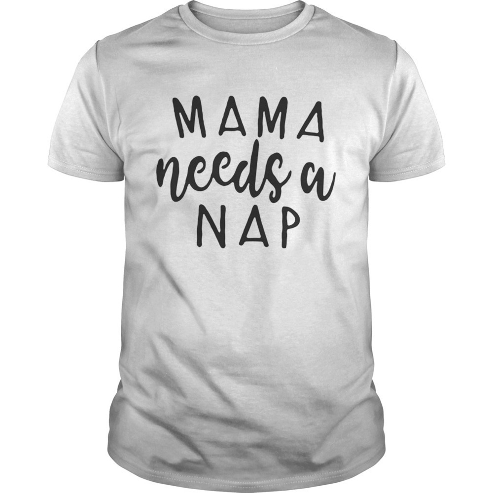 Mama Needs A Nap White Shirt